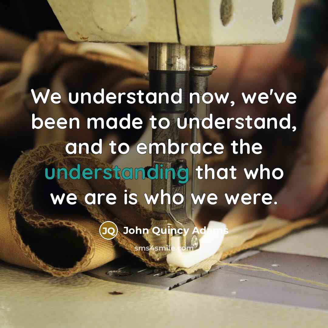 “We understand now, we've been made to understand, and to…” quote by John Quincy Adams