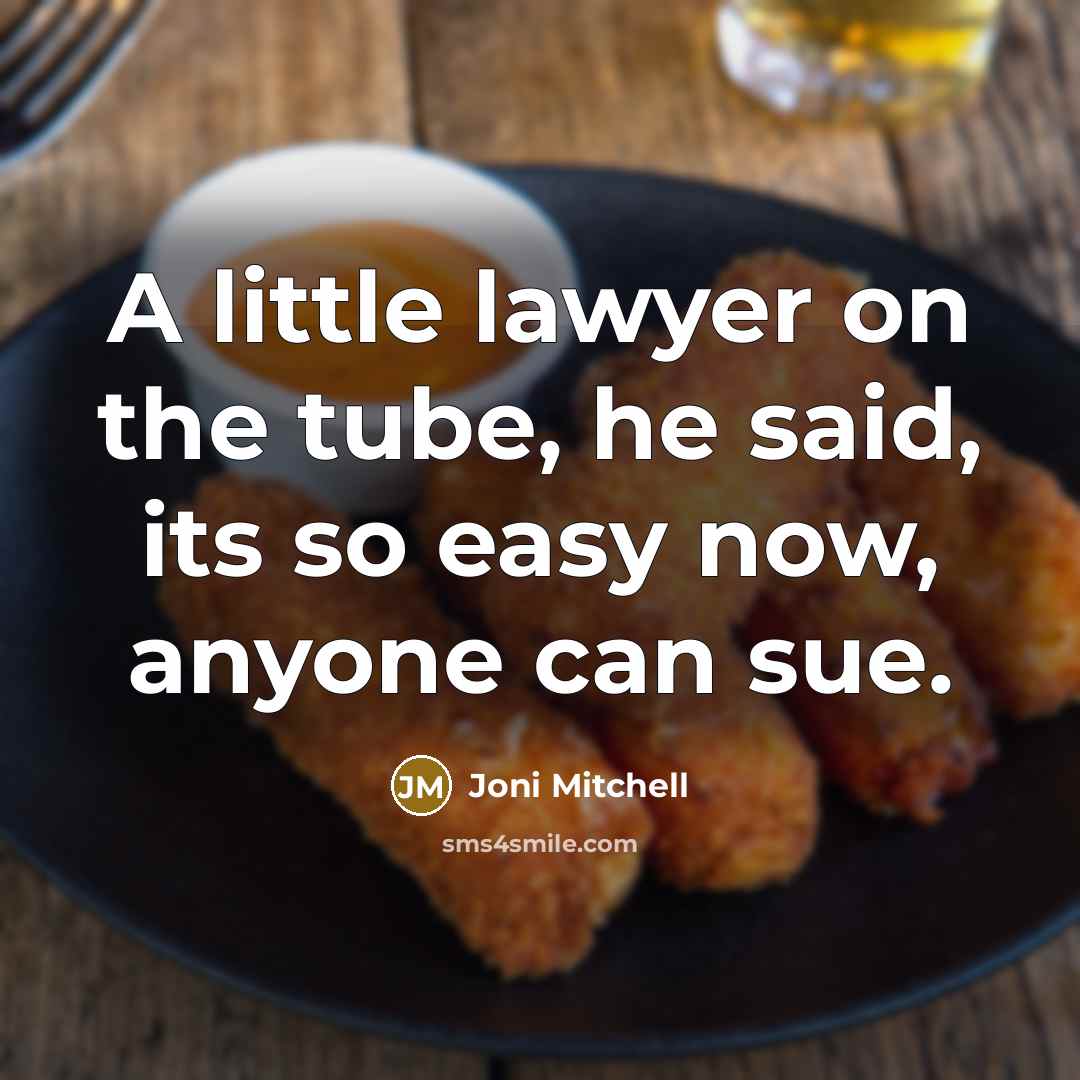 “A little lawyer on the tube, he said, its so…” quote by Joni Mitchell