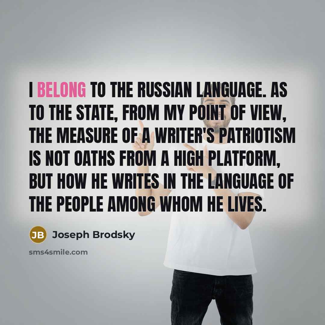 “I belong to the Russian language. As to the state,…” quote by Joseph Brodsky