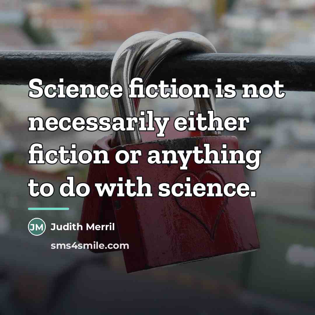“Science fiction is not necessarily either fiction or anything to…” quote by Judith Merril