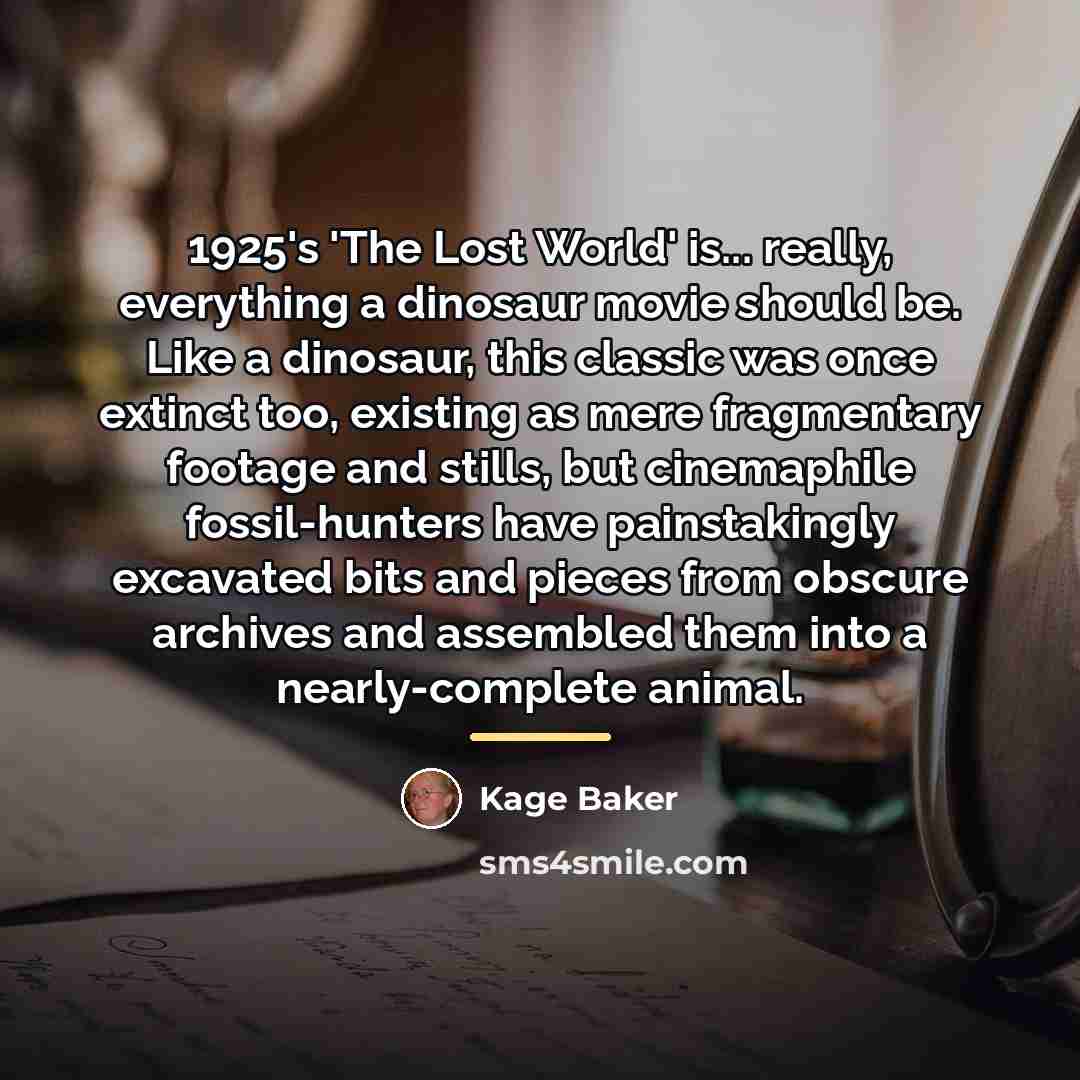 “1925's 'The Lost World' is... really, everything a dinosaur movie…” quote by Kage Baker