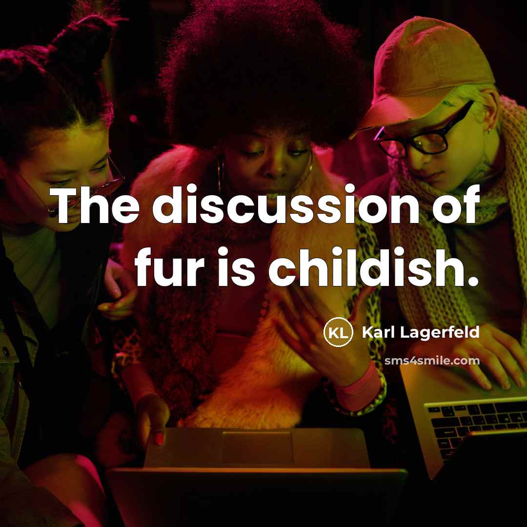 “The discussion of fur is childish.…” quote by Karl Lagerfeld
