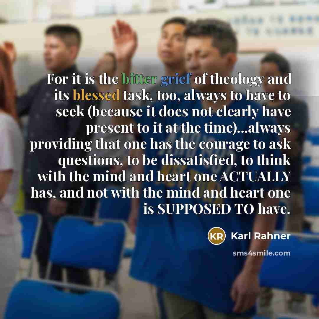 “For it is the bitter grief of theology and its…” quote by Karl Rahner