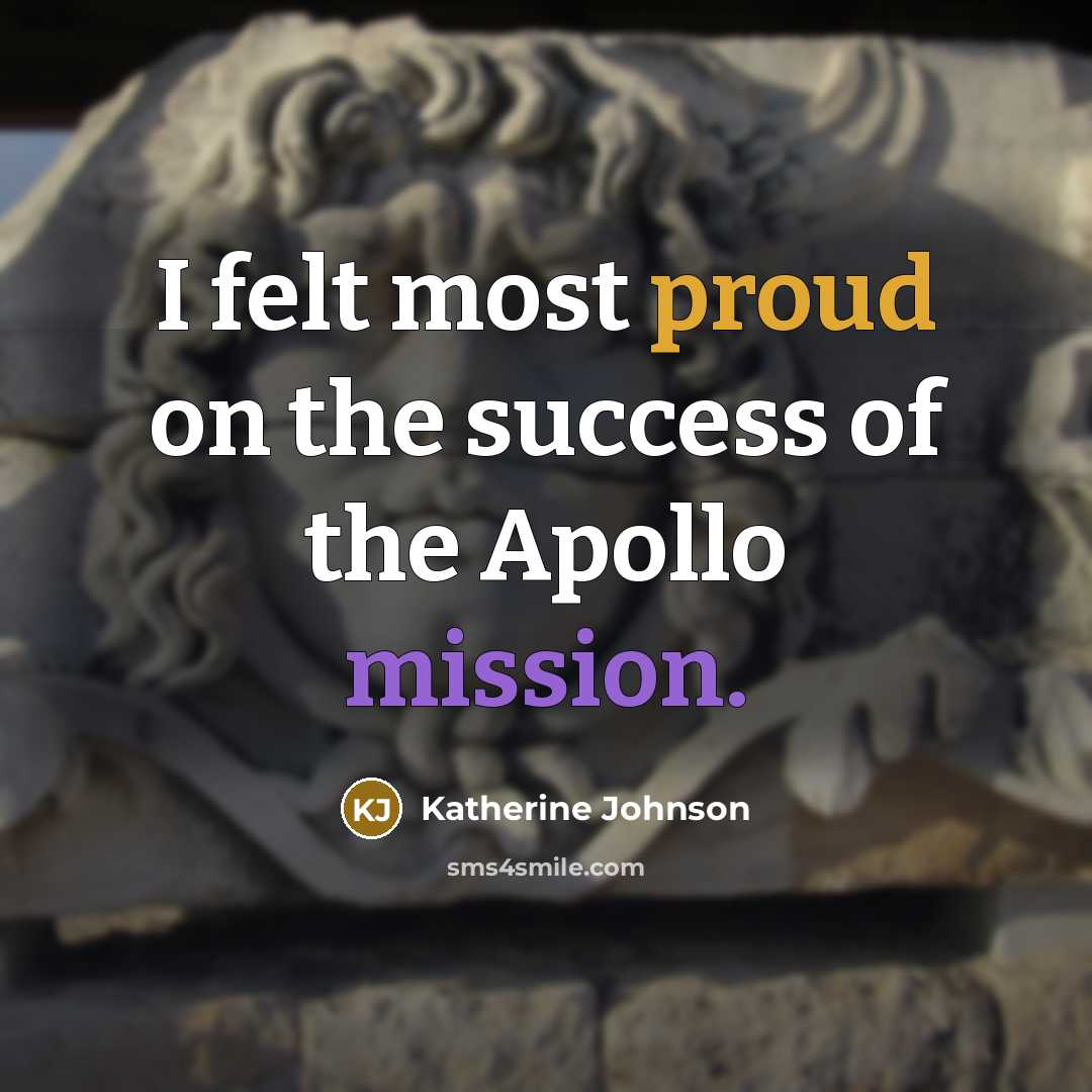 “I felt most proud on the success of the Apollo…” quote by Katherine Johnson