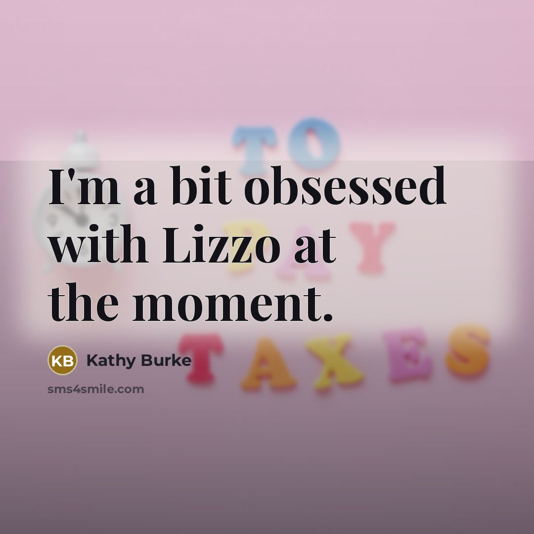 “I'm a bit obsessed with Lizzo at the moment.…” quote by Kathy Burke