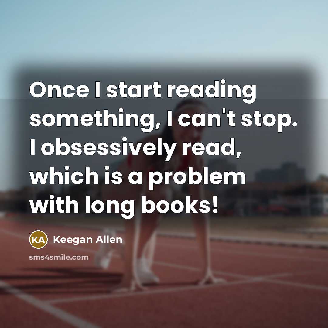 “Once I start reading something, I can't stop. I obsessively…” quote by Keegan Allen