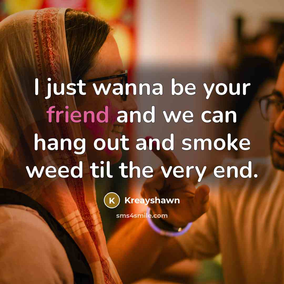 “I just wanna be your friend and we can hang…” quote by Kreayshawn