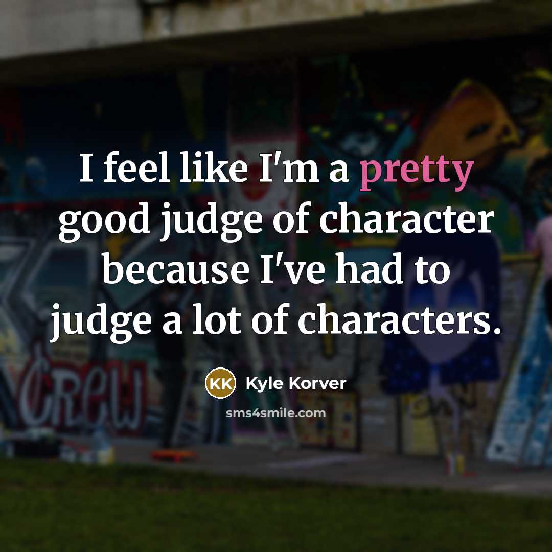 “I feel like I'm a pretty good judge of character…” quote by Kyle Korver