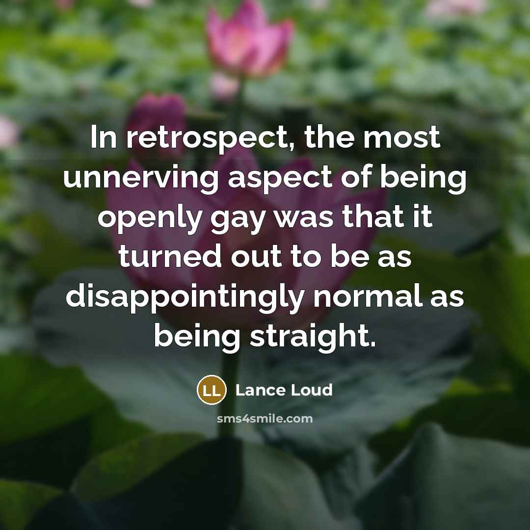 “In retrospect, the most unnerving aspect of being openly gay…” quote by Lance Loud