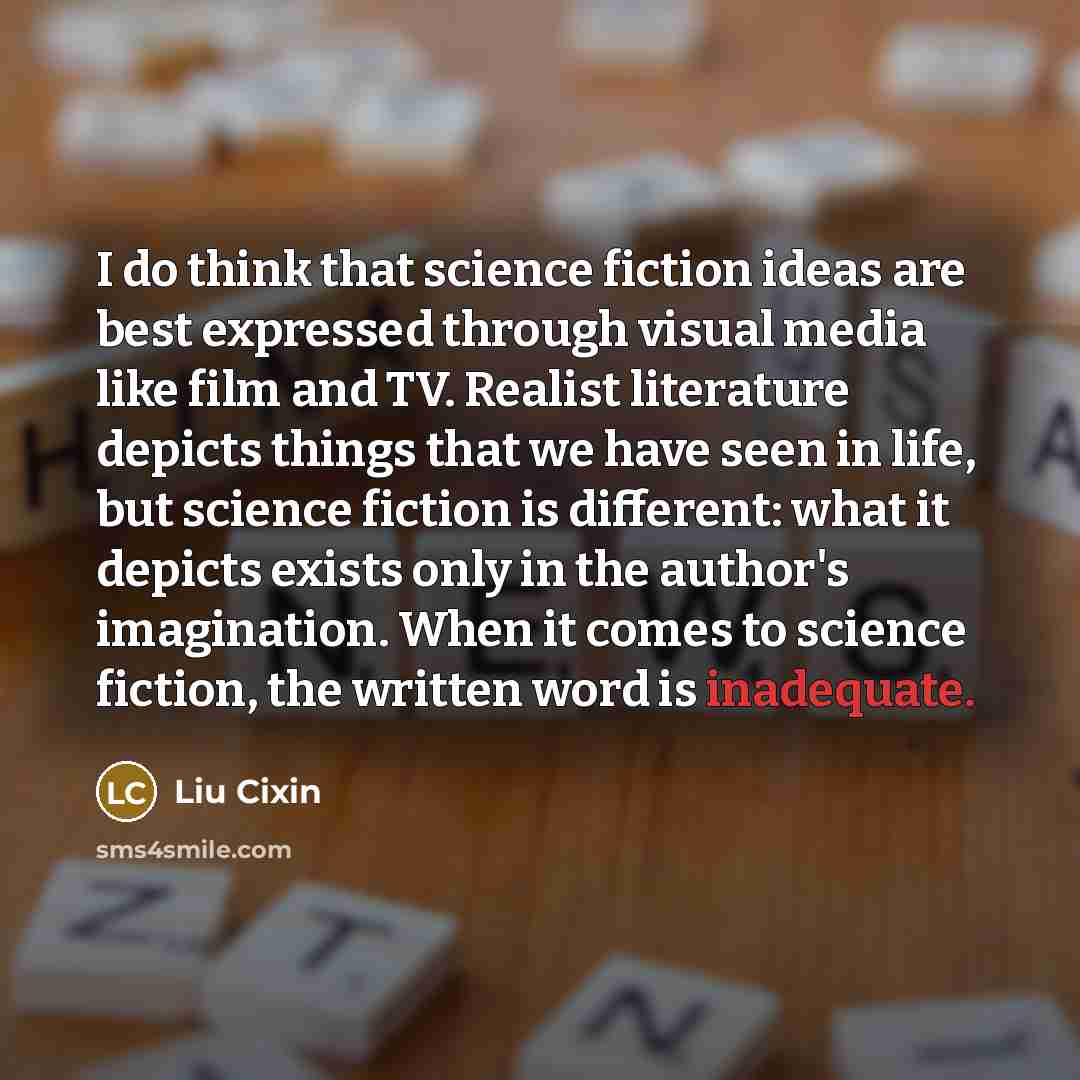 “I do think that science fiction ideas are best expressed…” quote by Liu Cixin