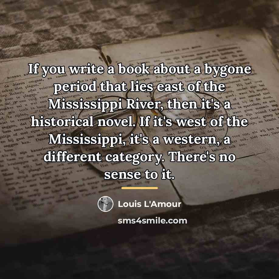 “If you write a book about a bygone period that…” quote by Louis L'Amour