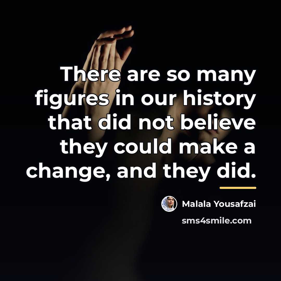 “There are so many figures in our history that did…” quote by Malala Yousafzai