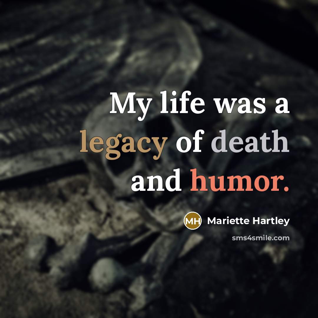 “My life was a legacy of death and humor.…” quote by Mariette Hartley