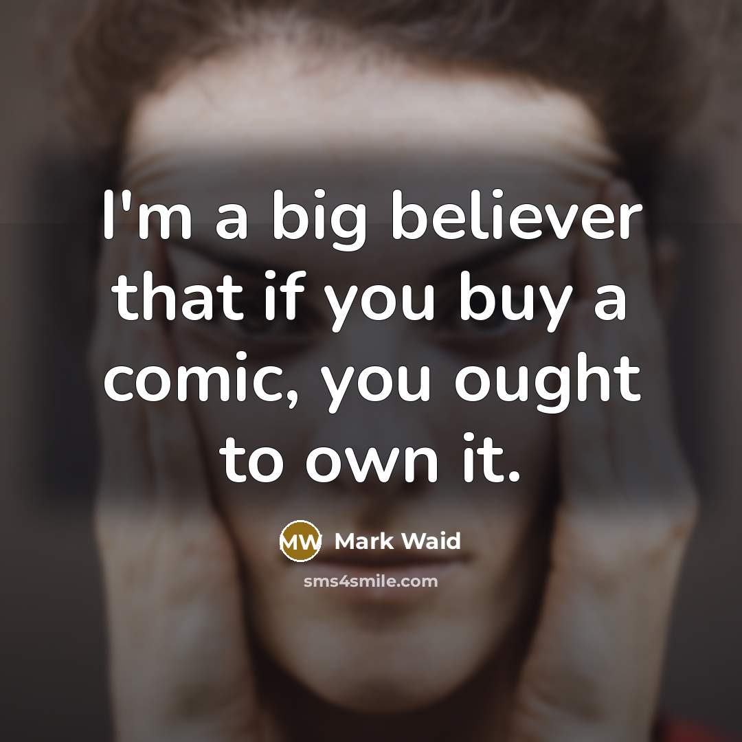 “I'm a big believer that if you buy a comic,…” quote by Mark Waid