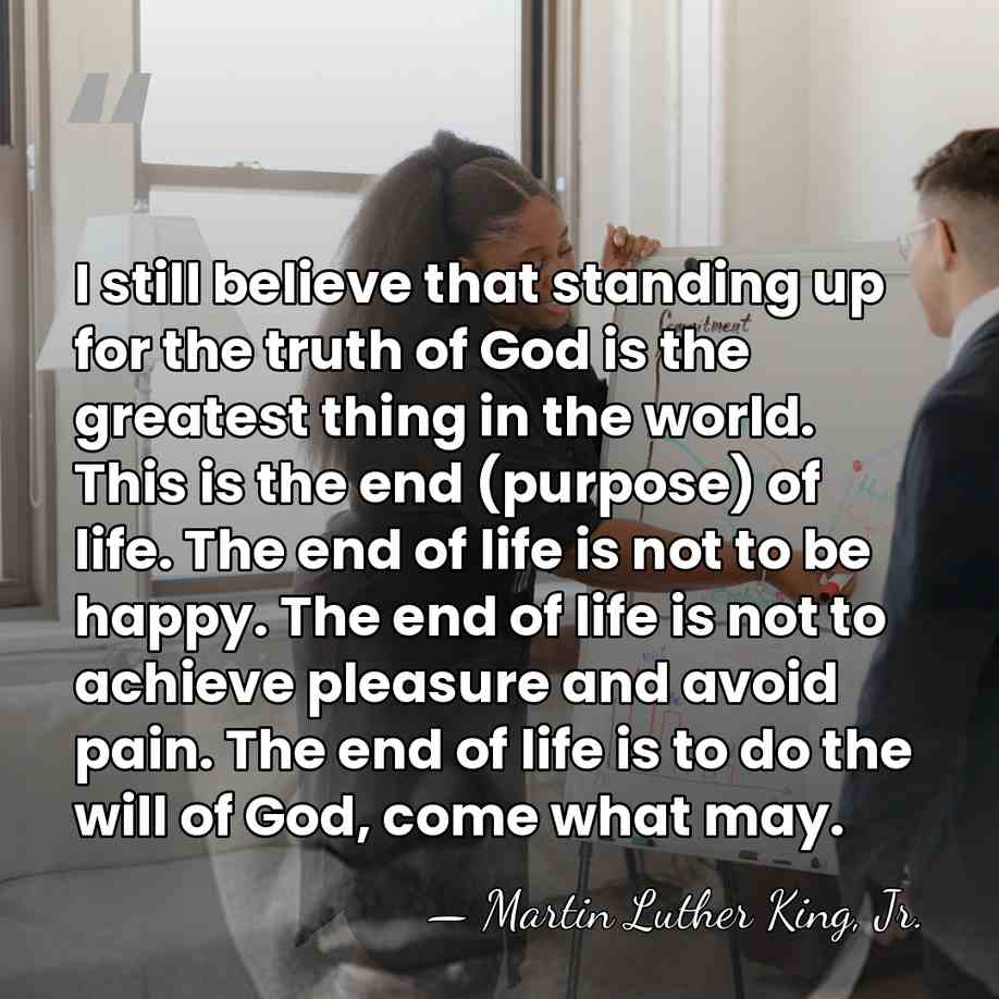I still believe that standing up for the truth of God is&hellip; - Martin Luther King, Jr.