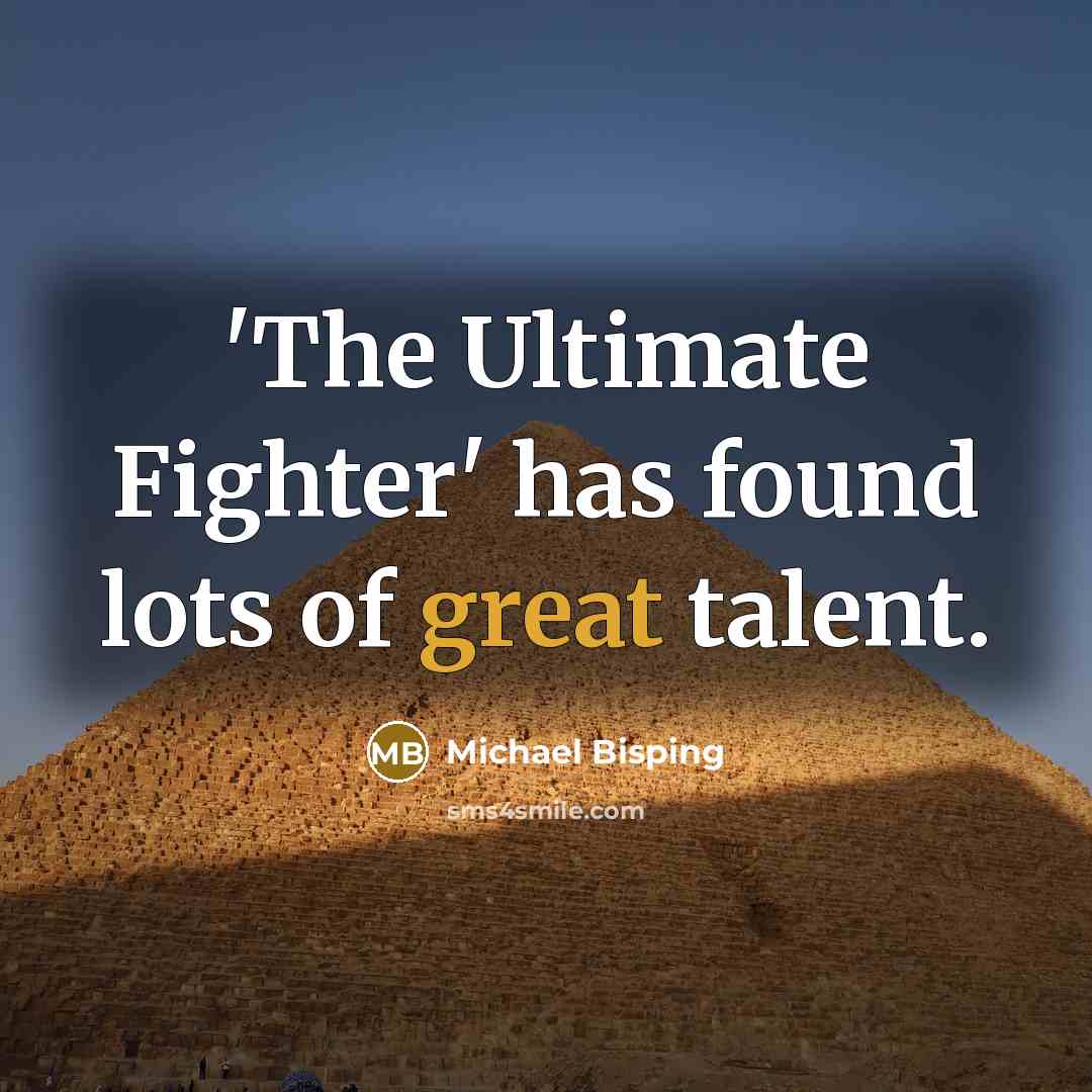 “'The Ultimate Fighter' has found lots of great talent.…” quote by Michael Bisping