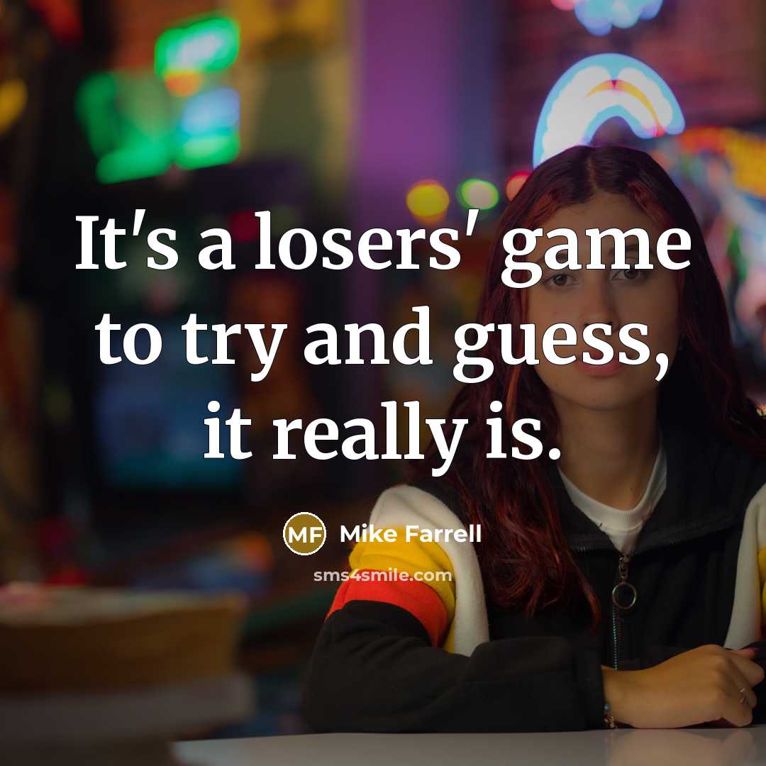 “It's a losers' game to try and guess, it really…” quote by Mike Farrell