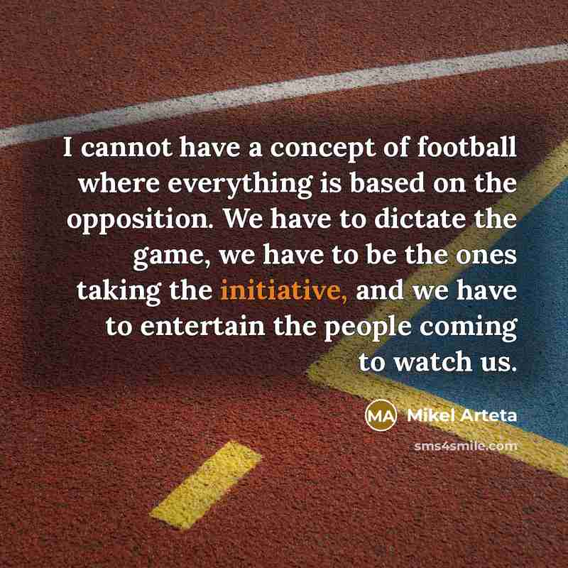 “I cannot have a concept of football where everything is…” quote by Mikel Arteta