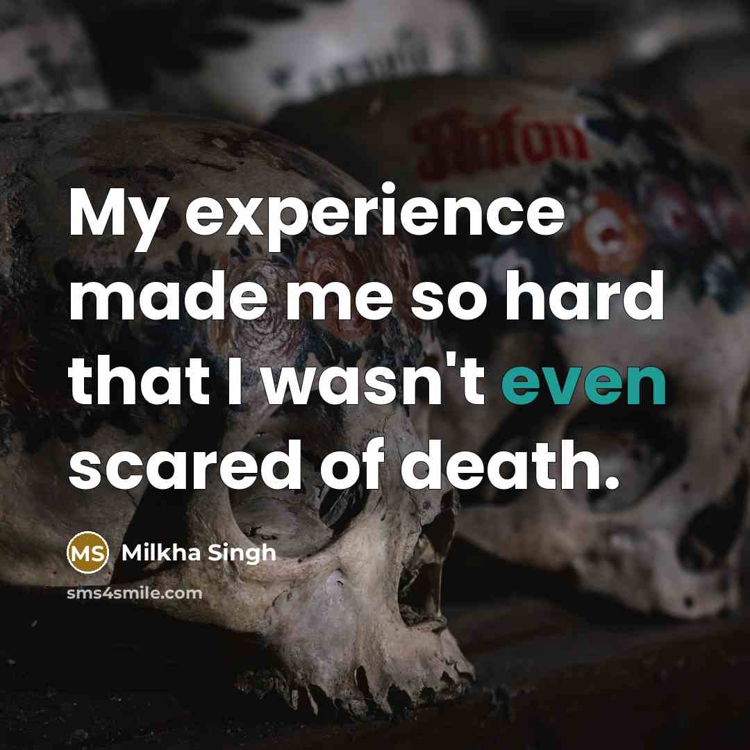 “My experience made me so hard that I wasn't even…” quote by Milkha Singh