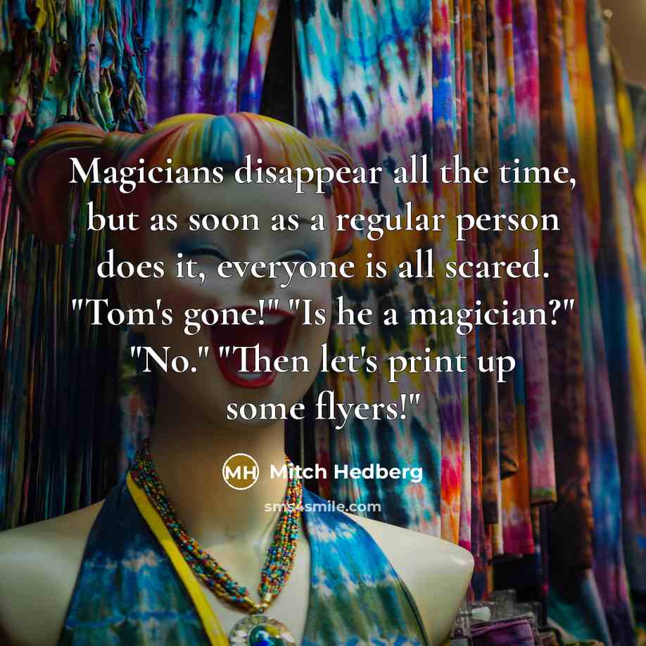 “Magicians disappear all the time, but as soon as a…” quote by Mitch Hedberg
