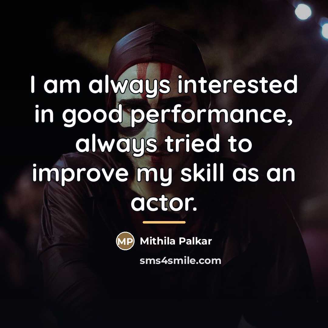 “I am always interested in good performance, always tried to…” quote by Mithila Palkar