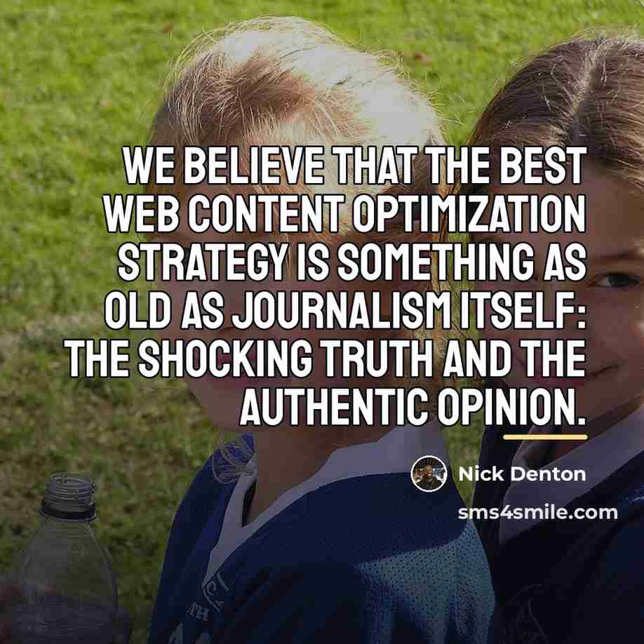 “We believe that the best Web content optimization strategy is…” quote by Nick Denton