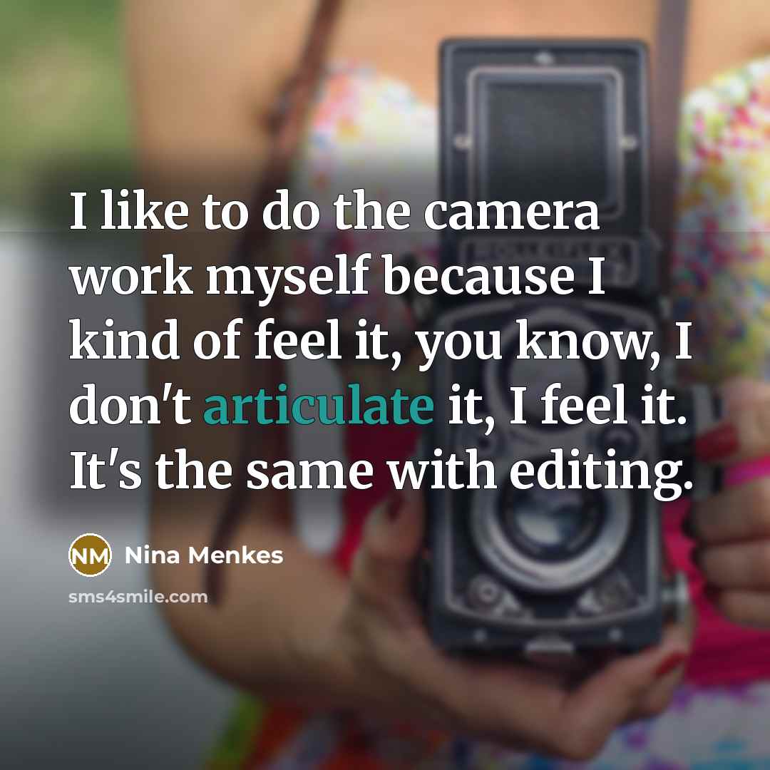 “I like to do the camera work myself because I…” quote by Nina Menkes