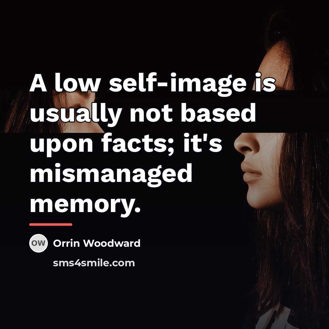 “A low self-image is usually not based upon facts; it's…” quote by Orrin Woodward