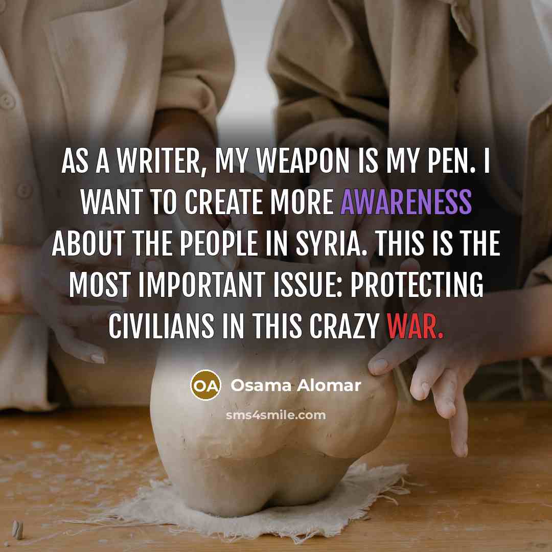 “As a writer, my weapon is my pen. I want…” quote by Osama Alomar