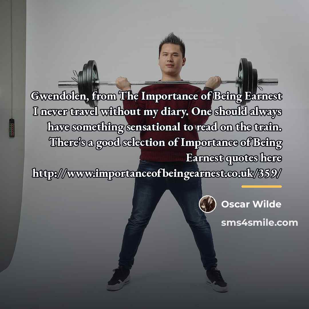 “Gwendolen, from The Importance of Being Earnest I never travel…” quote by Oscar Wilde