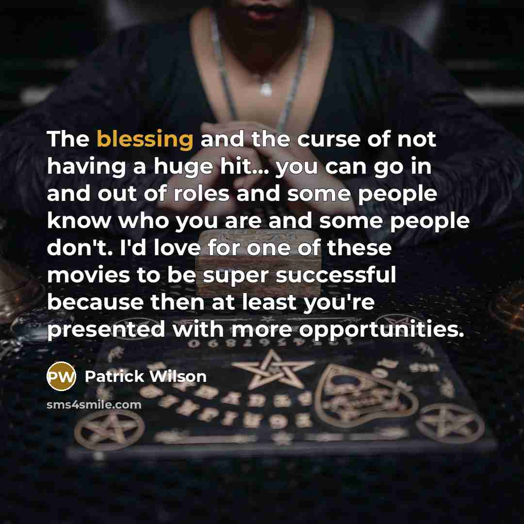 “The blessing and the curse of not having a huge…” quote by Patrick Wilson