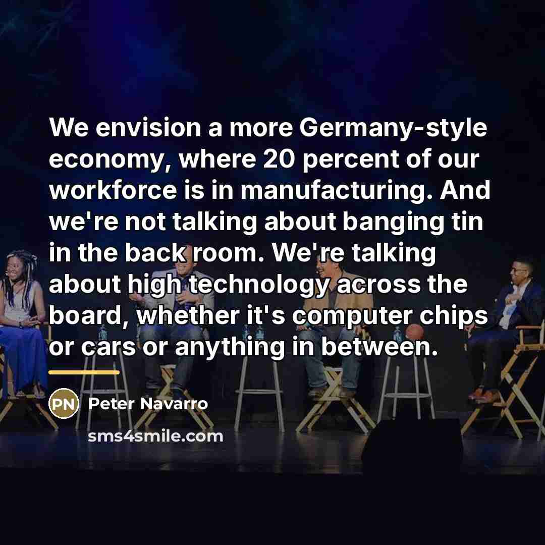 “We envision a more Germany-style economy, where 20 percent of…” quote by Peter Navarro