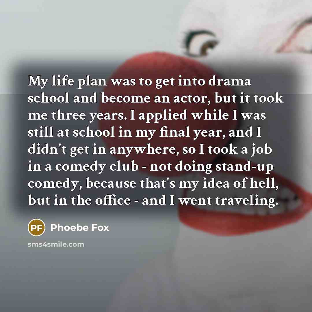 “My life plan was to get into drama school and…” quote by Phoebe Fox