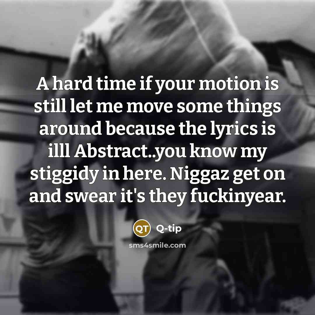 “A hard time if your motion is still let me…” quote by Q-tip