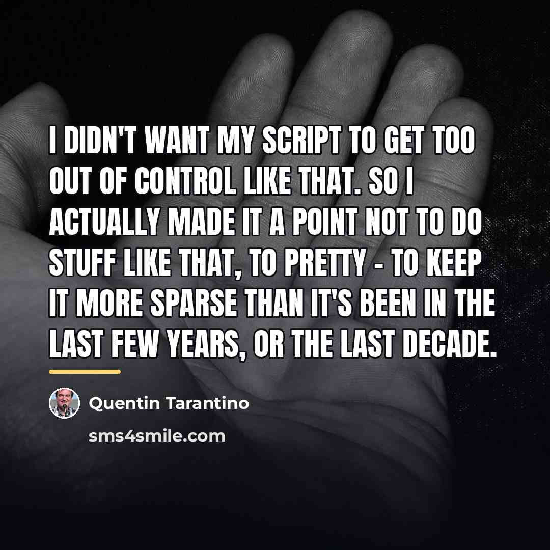 “I didn't want my script to get too out of…” quote by Quentin Tarantino