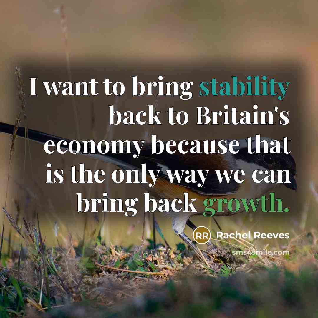 “I want to bring stability back to Britain's economy because…” quote by Rachel Reeves