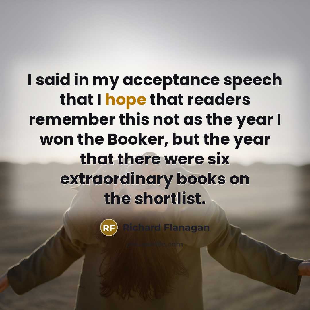 “I said in my acceptance speech that I hope that…” quote by Richard Flanagan