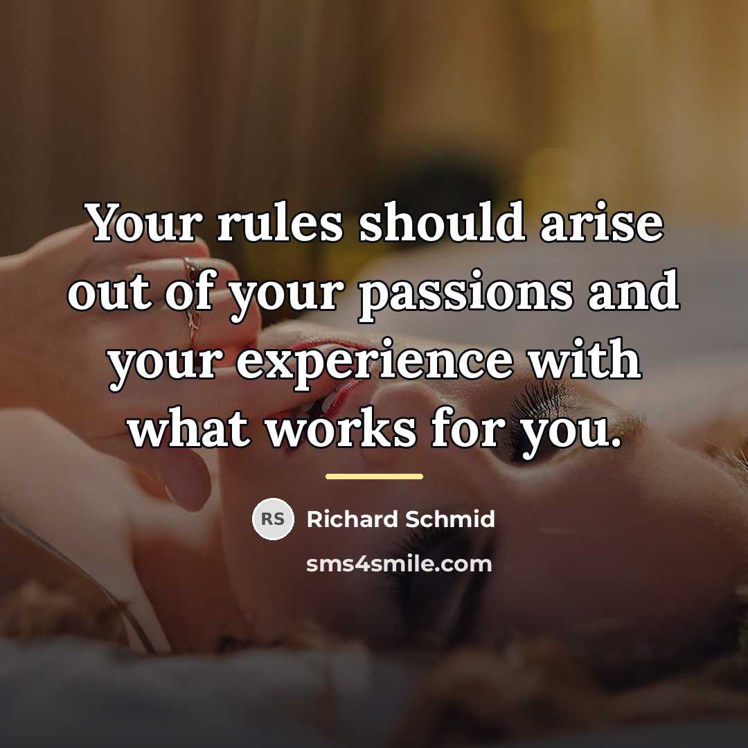 “Your rules should arise out of your passions and your…” quote by Richard Schmid