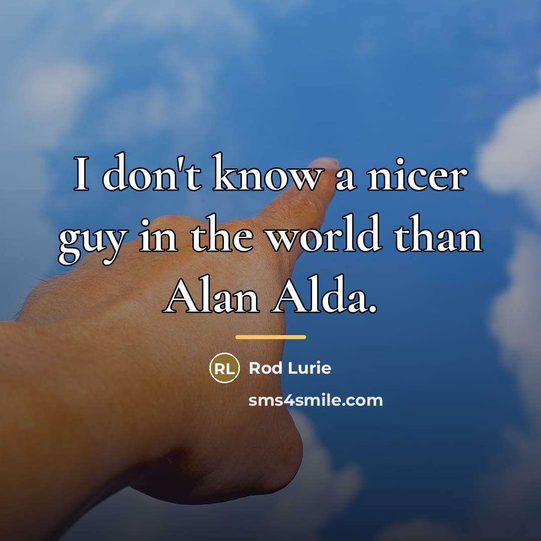 “I don't know a nicer guy in the world than…” quote by Rod Lurie