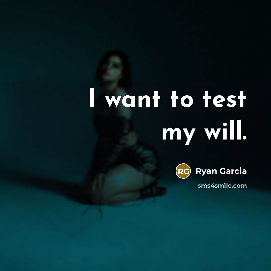 “I want to test my will.…” quote by Ryan Garcia