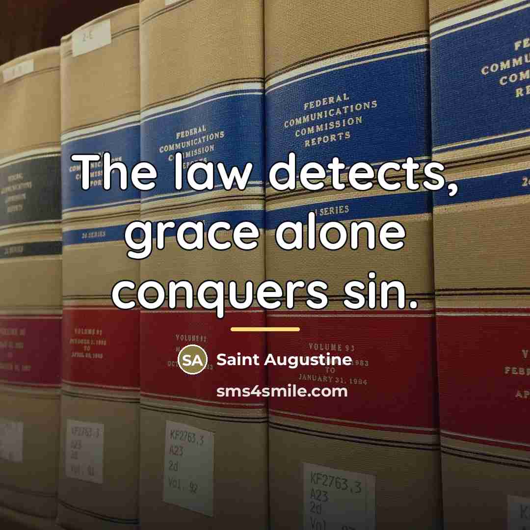 “The law detects, grace alone conquers sin.…” quote by Saint Augustine