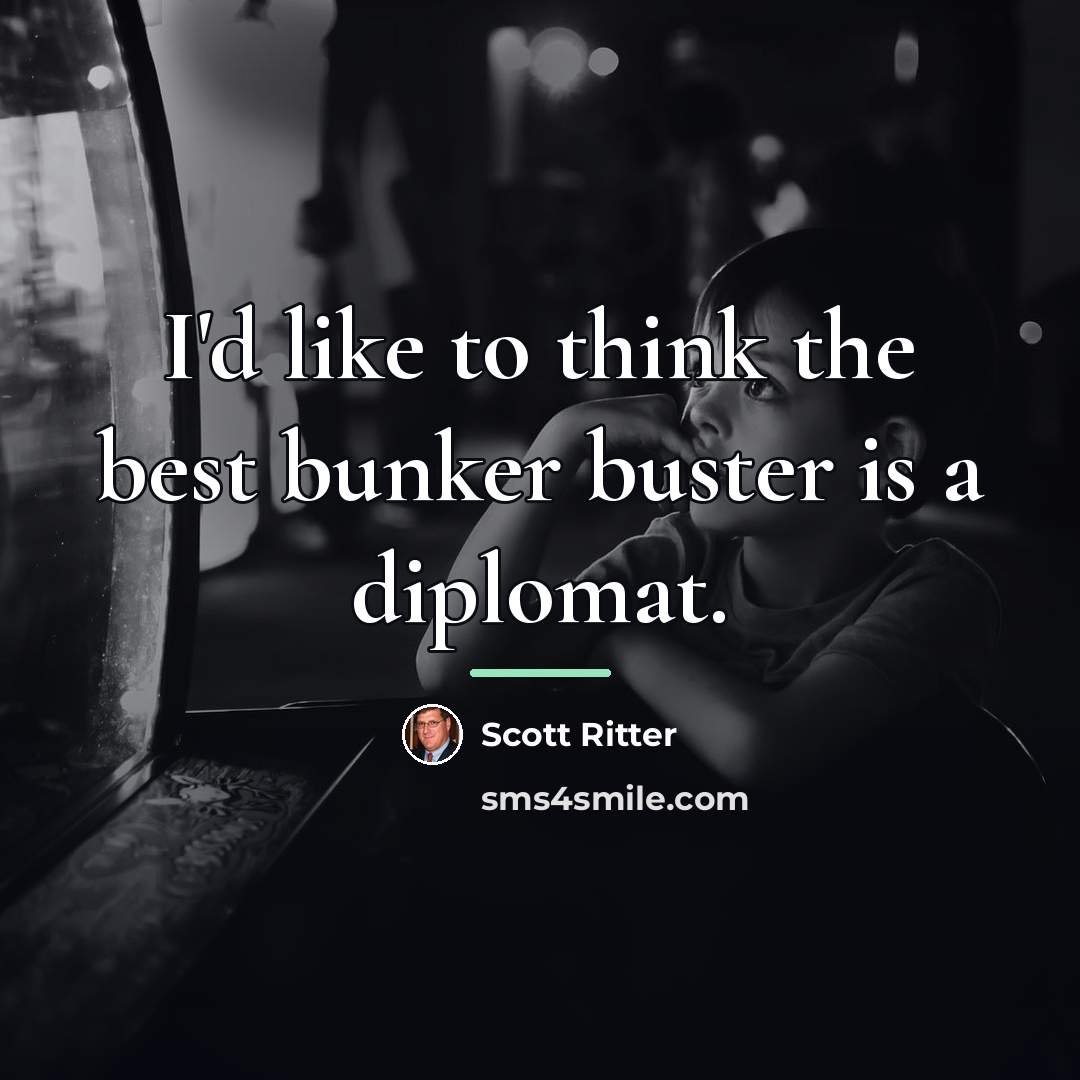 “I'd like to think the best bunker buster is a…” quote by Scott Ritter