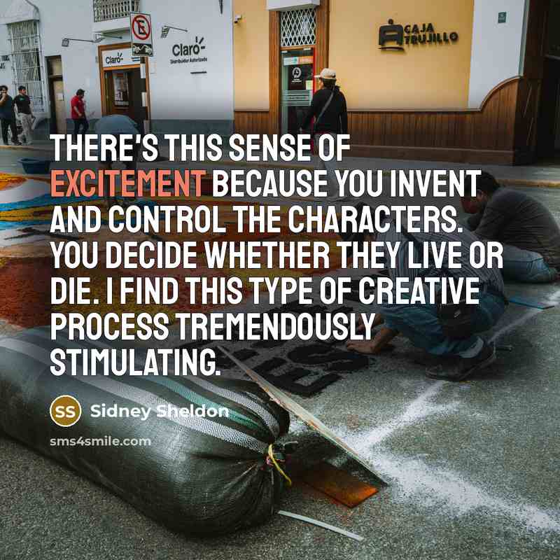 “There's this sense of excitement because you invent and control…” quote by Sidney Sheldon