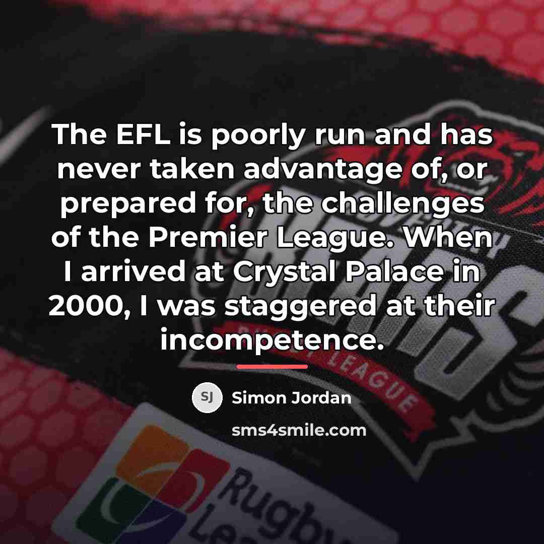 “The EFL is poorly run and has never taken advantage…” quote by Simon Jordan