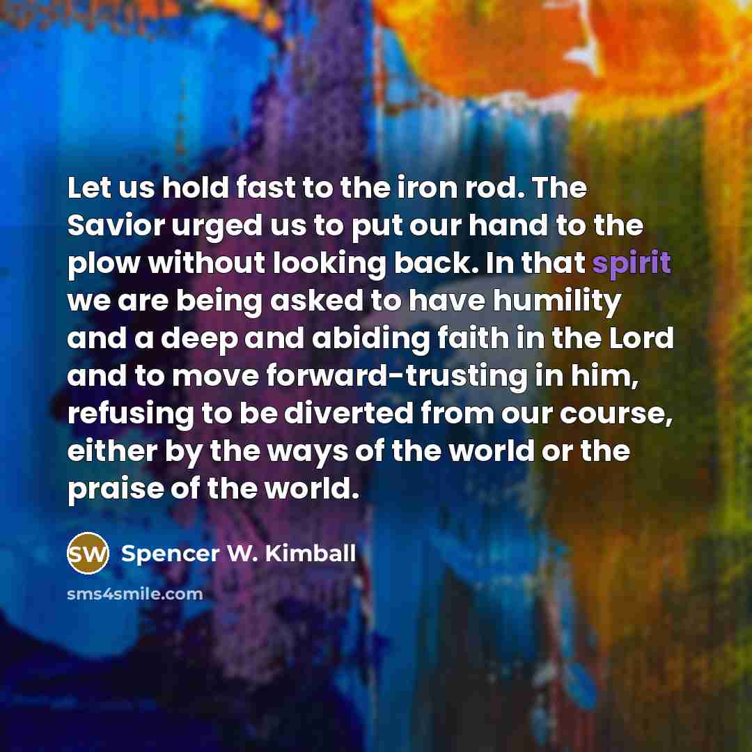 “Let us hold fast to the iron rod. The Savior…” quote by Spencer W. Kimball