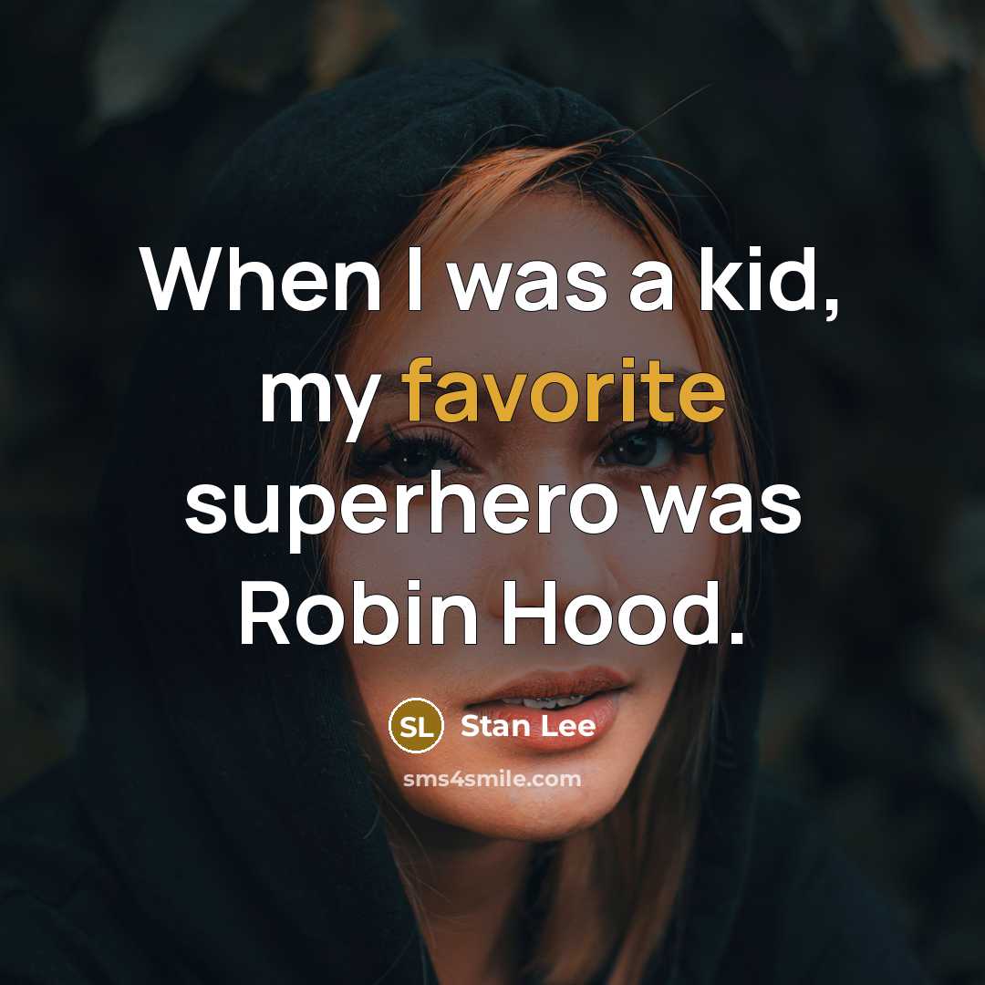 “When I was a kid, my favorite superhero was Robin Hood.” quote by Stan Lee