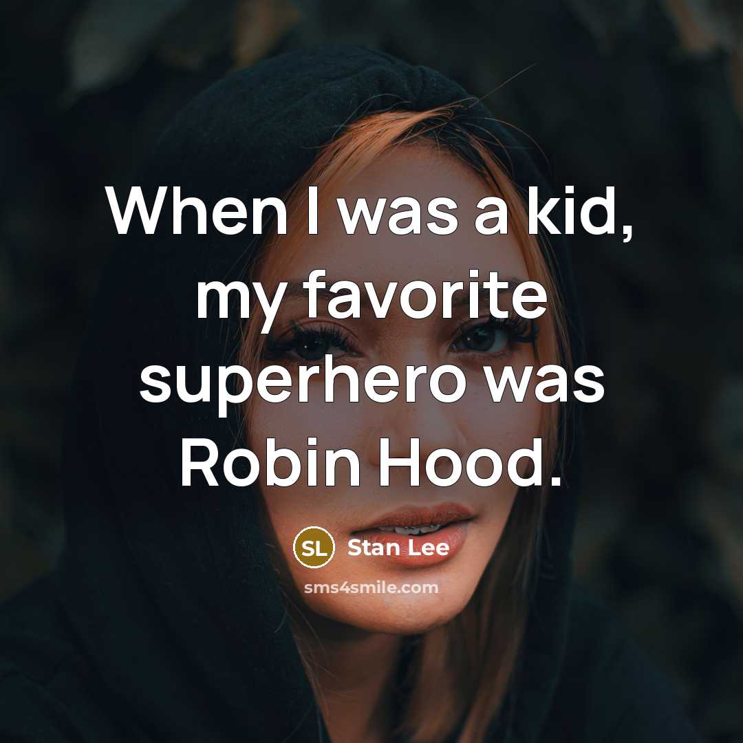 “When I was a kid, my favorite superhero was Robin…” quote by Stan Lee