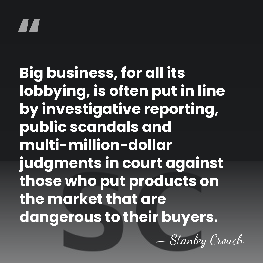 Big business, for all its lobbying, is often put in line by&hellip; - Stanley Crouch