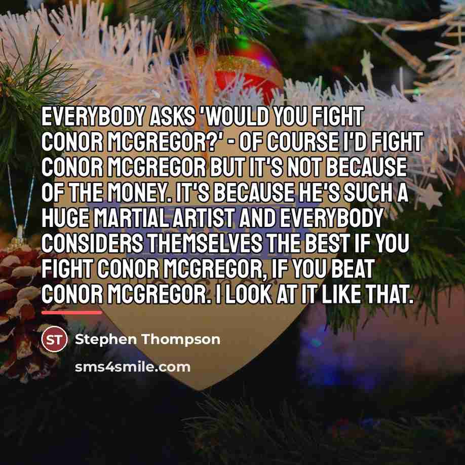 “Everybody asks 'would you fight Conor McGregor?' - of course…” quote by Stephen Thompson