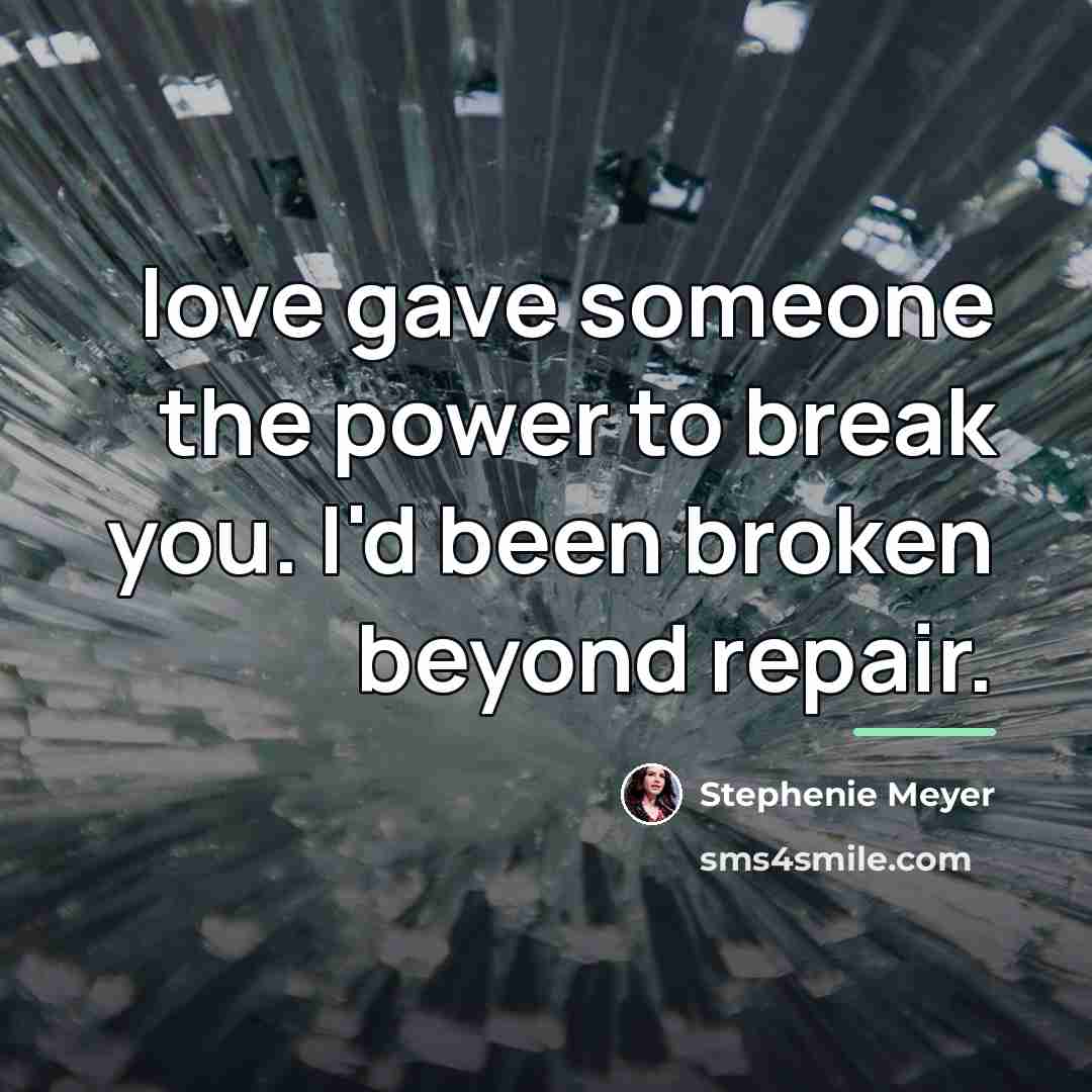 “love gave someone the power to break you. I'd been…” quote by Stephenie Meyer